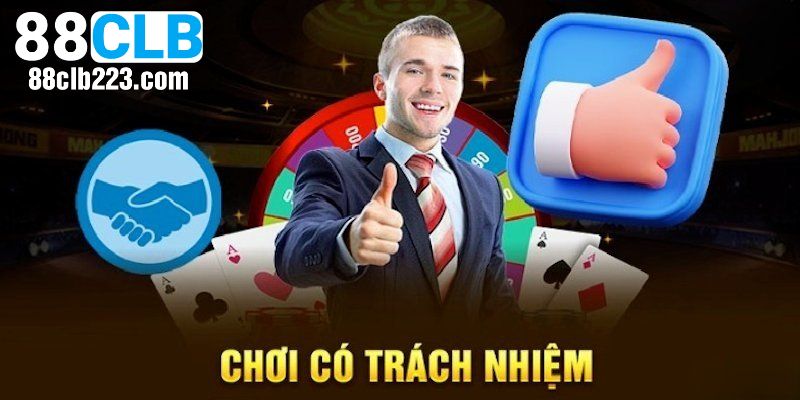 Chơi Có Trách Nhiệm 1 Thông tin về khái niệm chơi có trách nhiệm 88CLB