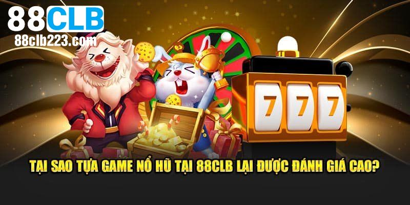 Nổ Hũ 88CLB 2 Lý do sảnh nổ hũ được nhiều thành viên tham gia